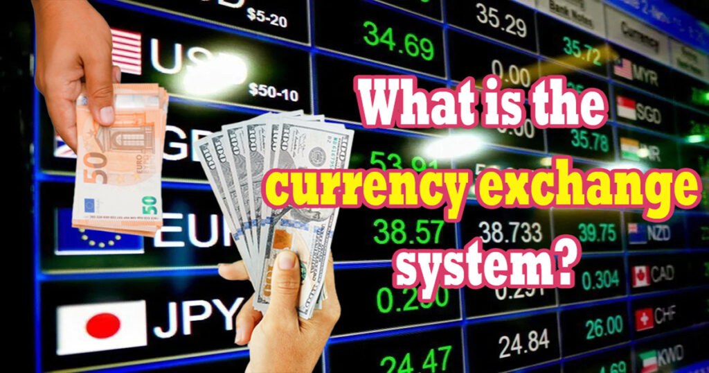 What is the currency exchange system?