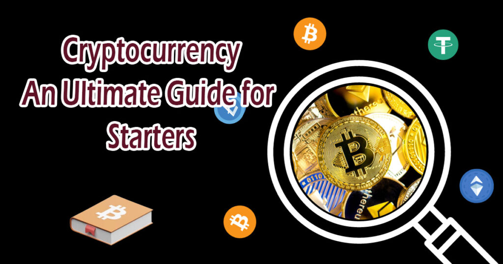 Cryptocurrency – An Ultimate Guide for Starters