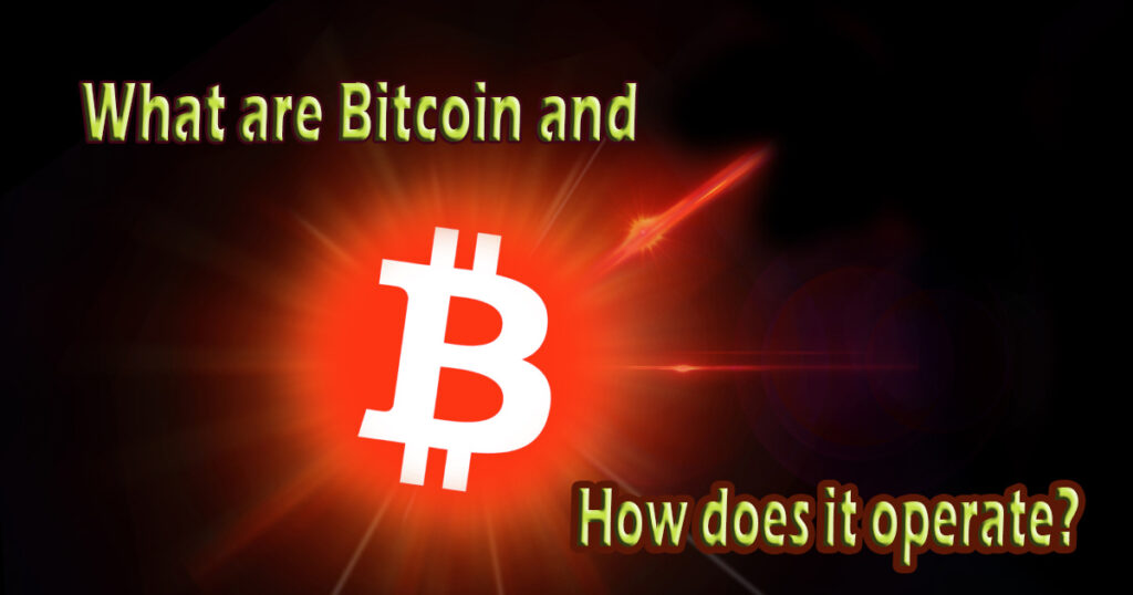 What are Bitcoin and how does it operate?