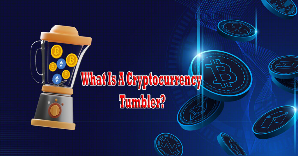 What Is A Cryptocurrency Tumbler?