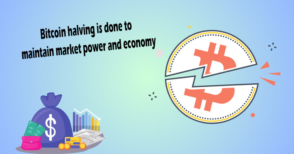 Bitcoin halving is done to maintain market power and economy