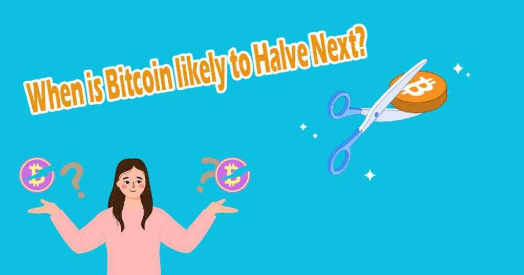 When is Bitcoin likely to halve next?