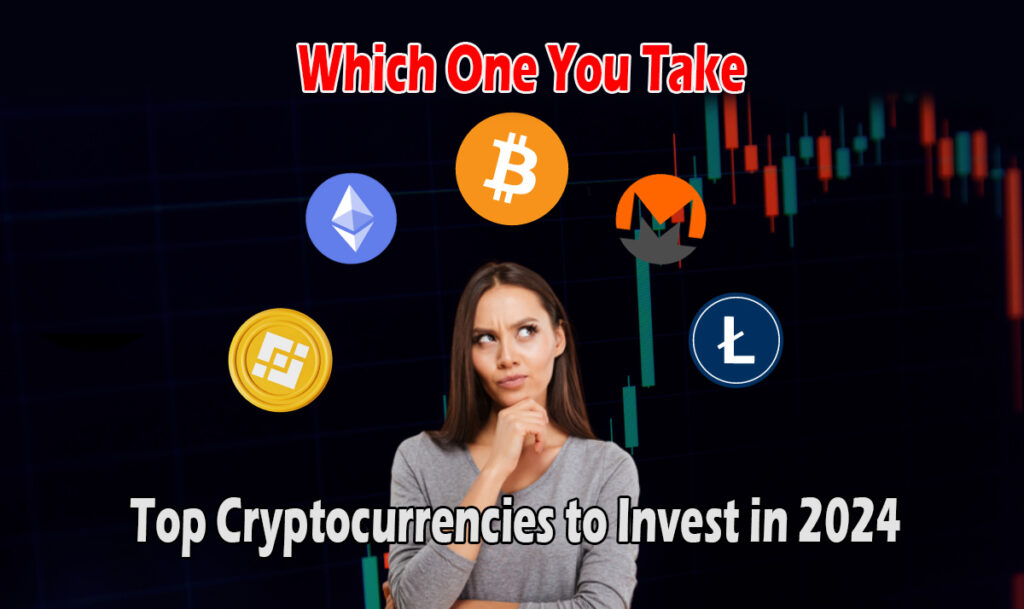 Top Cryptocurrencies to Invest in 2024 - Which One You Take?