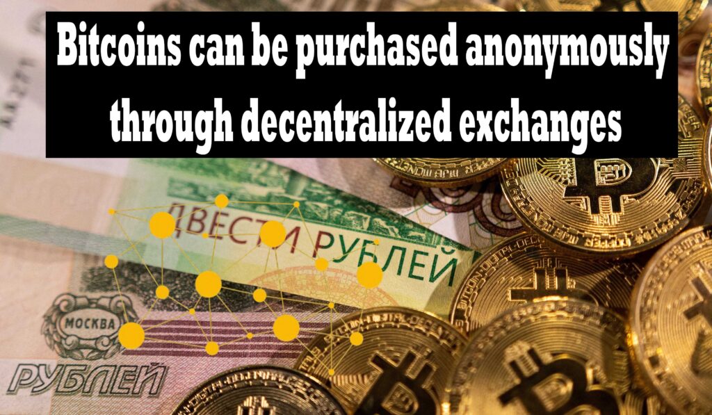 Bitcoins can be purchased anonymously through decentralized exchanges
