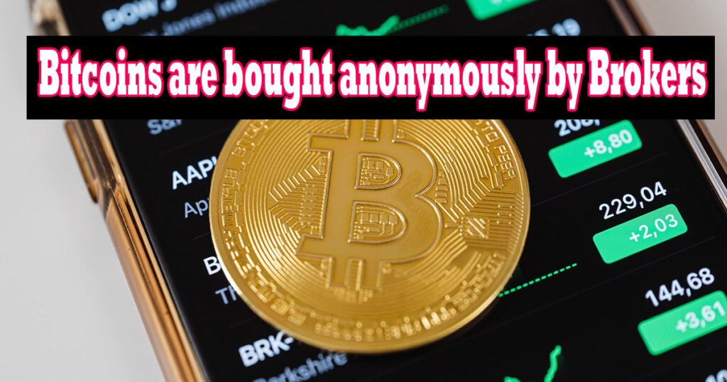 Bitcoins are bought anonymously by Brokers